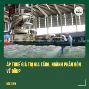 Áp thuế giá trị gia tăng, ngành Phân bón về đâu