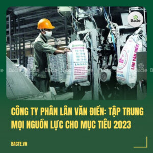 Công ty Phân lân Văn Điển Tập trung mọi nguồn lực cho mục tiêu 2023